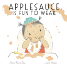 Applesauce Is Fun to Wear By Nancy Raines Day, Jane Massey (Illustrator) Cover Image
