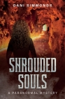 Shrouded Souls - A Paranormal Mystery: A Paranormal Mystery By Dani Simmonds Cover Image