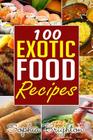 100 Exotic Food Recipes By Sophia Briighton Cover Image