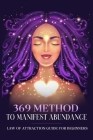 369 Method to Manifest Abundance Law of Attraction Guide for Beginners: Law of Attraction Guide for Beginners By Natalie Morgon Cover Image