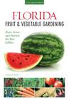 Florida Fruit & Vegetable Gardening: Plant, Grow, and Harvest the Best Edibles (Fruit & Vegetable Gardening Guides) By Robert Bowden Cover Image