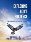Exploring God's Presence: Prayer Manual for Everyday Success By Joseph Agbi D. Th, Esther Agbi D. Th (Contribution by), David Agbi (Contribution by) Cover Image