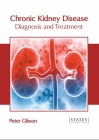 Chronic Kidney Disease: Diagnosis and Treatment By Peter Gibson (Editor) Cover Image