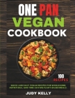 One Pan Vegan Cookbook: 100 Quick and Easy Vegan Recipes for Wholesome, Nutritious, and Time-Saving Plant-Based Meals. By Judy Kelly Cover Image