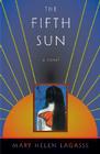 The Fifth Sun By Mary Helen Lagasse Cover Image