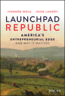 Launchpad Republic: America's Entrepreneurial Edge and Why It Matters By Howard Wolk, John Landry Cover Image