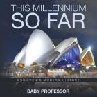 This Millennium so Far Children's Modern History By Baby Professor Cover Image