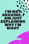 I'm Not Arguing. I Am Just Explaining Why I'm Right By Star Note Book Cover Image