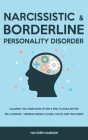 Borderline and Narcissistic Personality Disorder: Clearing The Confusion of BPD & NPD to Build Better Relationship - Understanding Causes, Traits and Cover Image