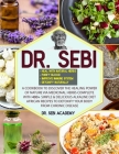 Dr. Sebi: A Cookbook to Discover the Healing Power of Nature via Medicinal Herbs complete with 400+ Simple & Delicious Alkaline By Sebi Academy Cover Image
