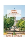 Quebec, Canada: A Guide to the Best of Quebec's Cities, Towns, and Villages By Clark C. Reynolds Cover Image