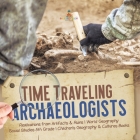 Time Traveling Archaeologists Realizations from Artifacts & Ruins World Geography Social Studies 5th Grade Children's Geography & Cultures Books By Baby Professor Cover Image