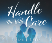 Handle Me with Care By Helen J. Rolfe, Justine Eyre (Narrated by) Cover Image