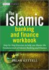 The Islamic Banking and Finance Workbook: Step-By-Step Exercises to Help You Master the Fundamentals of Islamic Banking and Finance (Wiley Finance #552) By Brian Kettell Cover Image