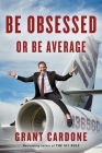 Be Obsessed or Be Average By Grant Cardone Cover Image