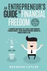 An Entrepreneur's Guide to Financial Freedom (2 Books in 1): E-Commerce Made Simple the 4 Easiest & Most Important E-Business Models + Online Business By Brandon Cutler Cover Image