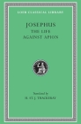 The Life. Against Apion (Loeb Classical Library #186) By Josephus, H. St J. Thackeray (Translator) Cover Image