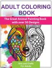 Adult Coloring Books: The Great Animal Painting Book with Over 50 Designs - Stress Relief and Relaxation - English Edition By Arts and Crafts For Adults Cover Image