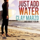 Just Add Water: A Surfing Savant's Journey with Asperger's By Clay Marzo, Robert Yehling, Shaun Grindell (Read by) Cover Image