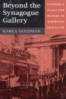 Beyond the Synagogue Gallery: Finding a Place for Women in American Judaism By Karla Goldman Cover Image