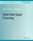 Fixed-Point Signal Processing (Synthesis Lectures on Signal Processing) Cover Image