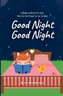 Good Night Good Night: A Bedtime Book for Kids Who Do Not Want to Go to Bed By Anne Woodhouse Cover Image
