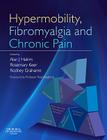Hypermobility, Fibromyalgia and Chronic Pain By Alan J. Hakim (Editor), Rosemary J. Keer (Editor), Rodney Grahame (Editor) Cover Image