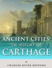 Ancient Cities: The History of Carthage Cover Image
