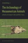 The Archaeology of Mesoamerican Animals By Kitty F. Emery (Editor), Christopher M. Gotz (Editor) Cover Image