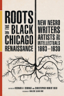 Roots of the Black Chicago Renaissance: New Negro Writers, Artists, and Intellectuals, 1893-1930 (New Black Studies Series) By Richard A. Courage (Editor), Christopher Robert Reed (Editor), Darlene Clark Hine (Foreword by), Richard A. Courage (Contributions by), Mary Jo Deegan (Contributions by), Brenda Ellis Fredericks (Contributions by), James C. Hall (Contributions by), Bonnie Claudia Harrison (Contributions by), Darlene Clark Hine (Contributions by), John McCluskey, Jr. (Contributions by), Amy M. Mooney (Contributions by), Christopher Robert Reed (Contributions by), Clovis E. Semmes (Contributions by), Margaret Vendryes (Contributions by), Richard Yarborougha (Contributions by) Cover Image