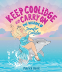 Keep Coolidge and Carry On: The Wisdom of Jennifer Coolidge By Patrick Boyle, Sue Cadzow (Illustrator) Cover Image