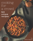 365 Unique Cooking for a Crowd Recipes: The Cooking for a Crowd Cookbook for All Things Sweet and Wonderful! By Annie Chappell Cover Image