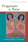 Fragments of Bone: Neo-African Religions in a New World By Patrick Bellegarde-Smith (Editor) Cover Image