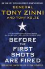 Before the First Shots Are Fired: How America Can Win Or Lose Off The Battlefield By Tony Zinni, Tony Koltz Cover Image