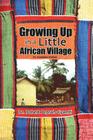 Growing Up in a Little African Village an Illustrated Edition By Robert Peprah-Gyamfi Cover Image