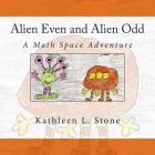 Alien Even and Alien Odd: A Math Space Adventure By Kathleen L. Stone Cover Image