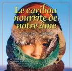 Le Caribou Nourrit Notre AME: The Caribou Feed Our Soul (French) (Land Is Our Storybook #6) By Mindy Willett, Peter Enzoe, Tessa Macintosh (Photographer) Cover Image