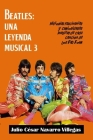 Beatles: Una leyenda musical 3: Historias fascinantes y curiosidades inéditas de cada canción de los 