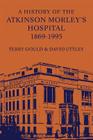 A History of the Atkinson Morley's Hospital 1869-1995 By Terry Gould, David Uttley Cover Image