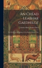 An Chéad Leabhar Gaedhilge: First Irish Book, for Beginners in the Study of Modern Irish By Charles Henry Stanley Davis Cover Image