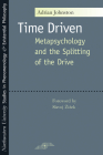 Time Driven: Metapsychology and the Splitting of the Drive (Studies in Phenomenology and Existential Philosophy) By Adrian Johnston, Slavoj Žižek (Foreword by) Cover Image