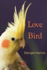 Love Bird By Georgie Harriss Cover Image