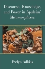 Discourse, Knowledge, and Power in Apuleius’ Metamorphoses By Evelyn Adkins Cover Image
