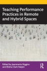 Teaching Performance Practices in Remote and Hybrid Spaces By Jeanmarie Higgins (Editor), Elisha Clark Halpin (Editor) Cover Image