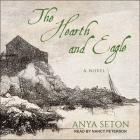 The Hearth and Eagle By Anya Seton, Nancy Peterson (Read by) Cover Image