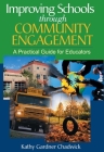 Improving Schools through Community Engagement: A Practical Guide for Educators By Kathy Gardner Chadwick Cover Image