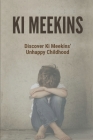 Ki Meekins: Discover Ki Meekins' Unhappy Childhood: Child Abuse By Lenard Burruel Cover Image