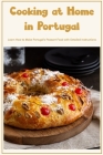Cooking at Home in Portugal: Learn How to Make Portugal's Peasant Food with Detailed Instructions By Tammy Frederick Cover Image