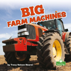 Big Farm Machines (Big Machines) By Tracy Nelson Maurer Cover Image