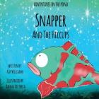 Adventures In The Pond: Snapper And The Hiccups By Kay Williams, Danna Victoria (Illustrator), Kay Williams (Prepared by) Cover Image